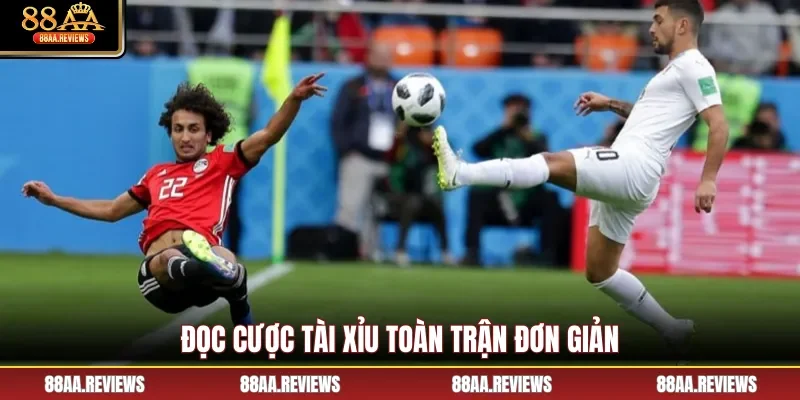 Đọc cược Tài xỉu toàn trận đơn giản