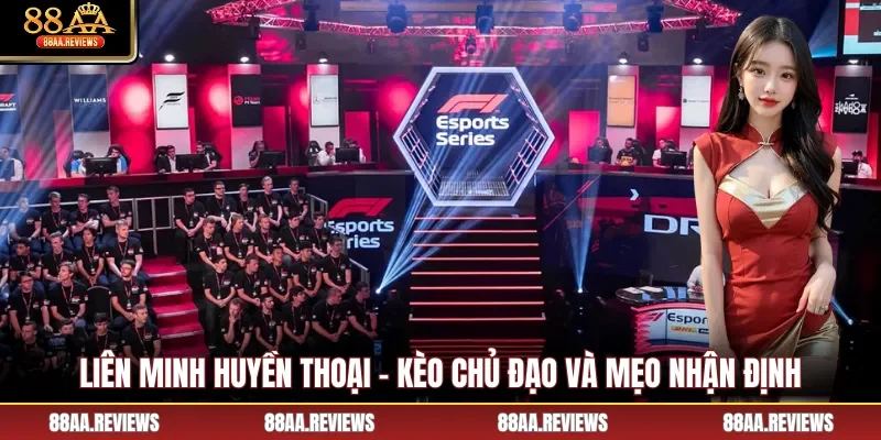 Liên Minh Huyền Thoại - Kèo Chủ Đạo Và Mẹo Nhận Định