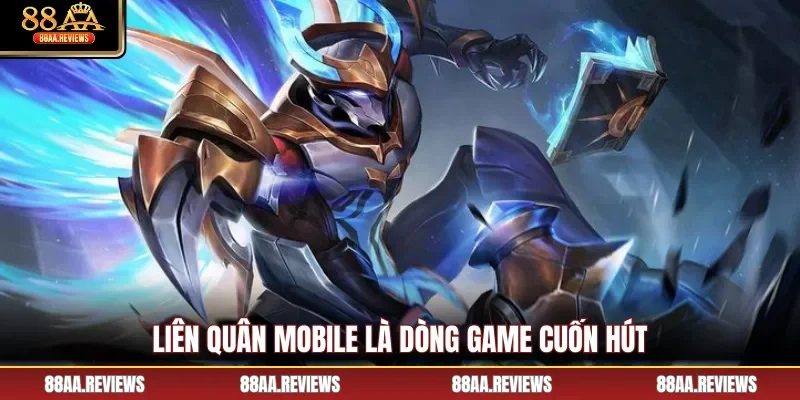 Liên Quân Mobile là dòng game cuốn hút